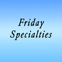 Friday Specialties